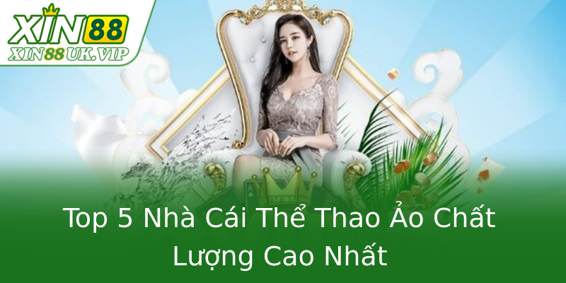 Top 5 Nhà Cái Thể Thao Ảo Chất Lượng Cao Nhất Top 5 Nhà Cái Thể Thao Ảo Chất Lượng Cao Nhất