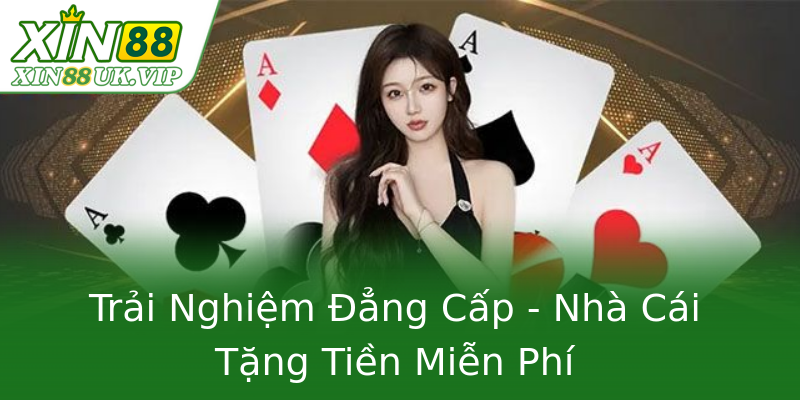 Trải Nghiệm Đẳng Cấp - Nhà Cái Tặng Tiền Miễn Phí Trải Nghiệm Đẳng Cấp - Nhà Cái Tặng Tiền Miễn Phí