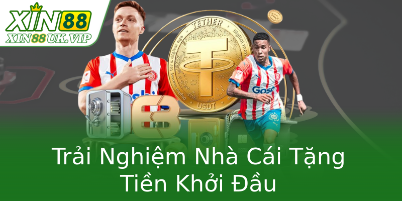 Trải Nghiệm Nhà Cái Tặng Tiền Khởi Đầu Trải Nghiệm Nhà Cái Tặng Tiền Khởi Đầu