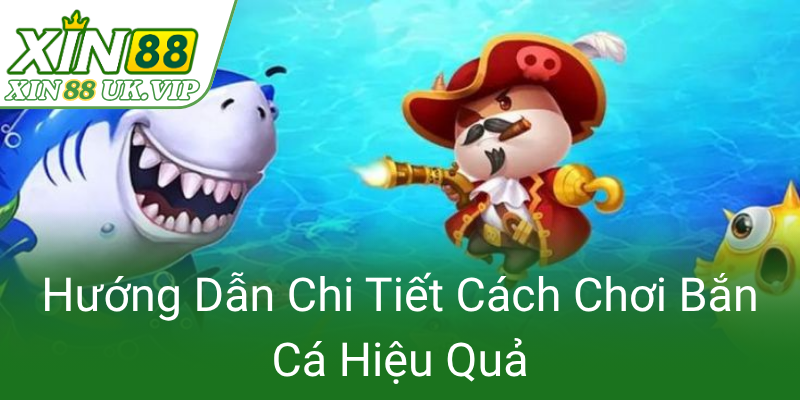 Huong Dan Chi Tiet Cach Choi Ban Ca Hieu Qua0