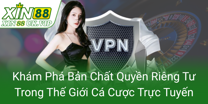 Kham Pha Ban Chat Quyen Rieng Tu Trong The Gioi Ca Cuoc Truc Tuyen0