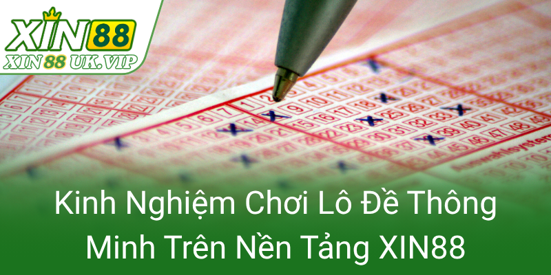 Kinh Nghiem Choi Lo De Thong Minh Tren Nen Tang Xin880