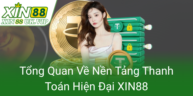 Phương Thức Thanh Toán Hiện Đại - Sự Lựa Chọn Tối Ưu Của XIN88 Để Đảm Bảo An Toàn 1 Tong Quan Ve Nen Tang Thanh Toan Hien Dai Xin880